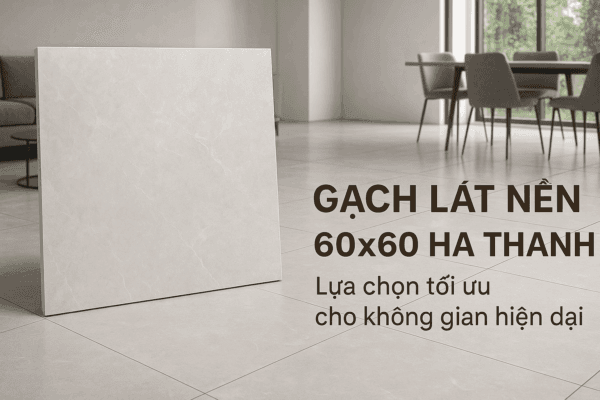 gạch lát nền 60x60 hà thanh