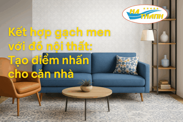 Kết hợp gạch men với đồ nội thất