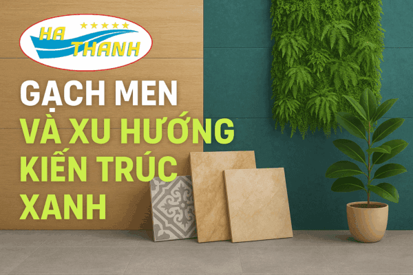 Gạch Men và Xu Hướng Kiến Trúc
