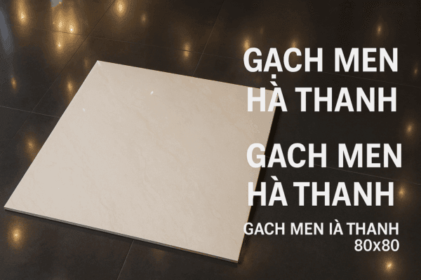 Gạch men Hà Thanh 80x80