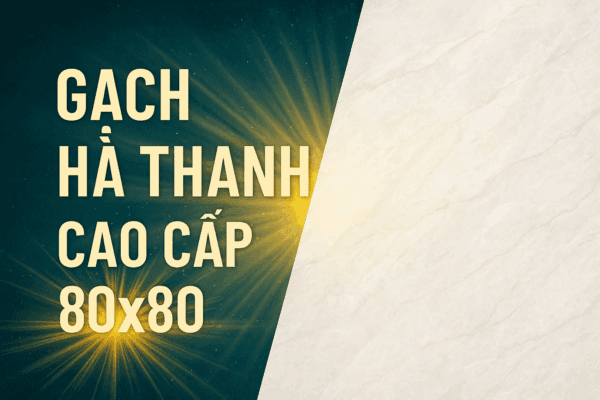 Gạch Hà Thanh cao cấp 80x80