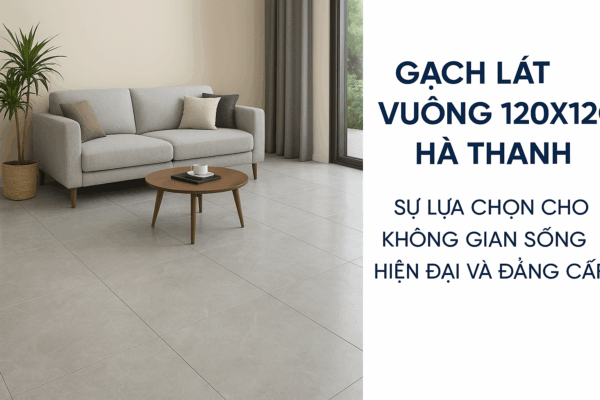 Gạch lát nền vuông 120x120
