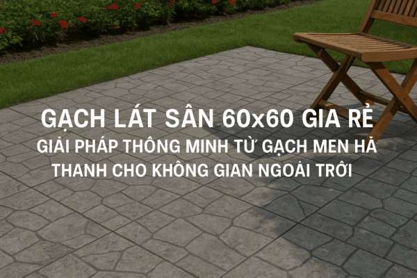 Gạch lát sân 60x60 giá rẻ