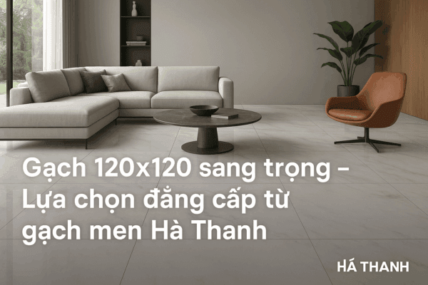 Gạch 120x120 sang trọng