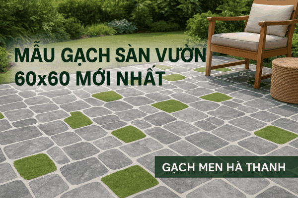 Mẫu gạch sân vườn 60x60 mới nhất