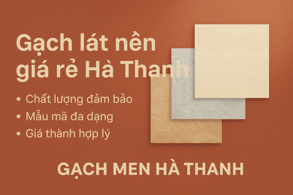 Gạch lát nền giá rẻ Hà Thanh