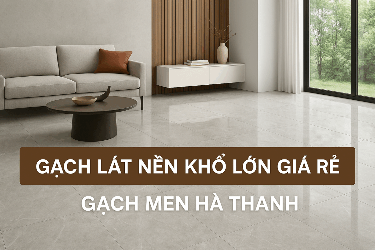 Gạch lát nền khổ lớn giá rẻ