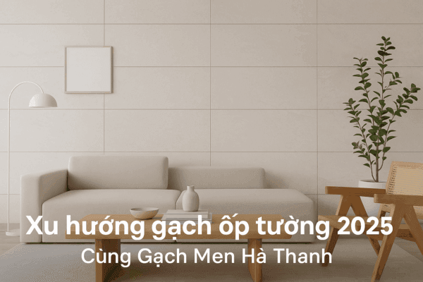 Xu hướng gạch ốp tường 2025