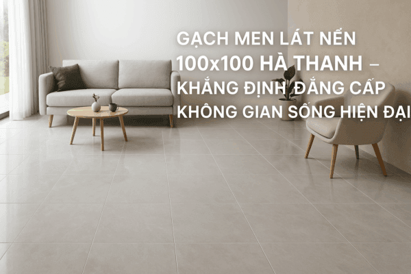 Gạch men lát nền 100x100