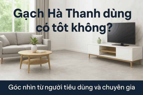 Gạch Hà Thanh dùng có tốt không